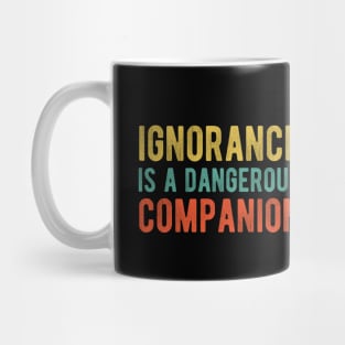 Colored Ignorance Is a Dangerous Companion Mug